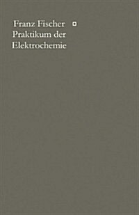 Praktikum Der Elektrochemie (Paperback, 1912)