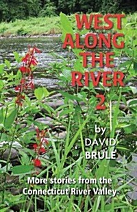 West Along the River 2: Stories from the Connecticut River Valley and Elsewhere (Paperback)