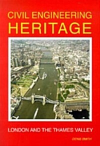 Civil Engineering Heritage : London and the Thames Valley (Paperback)