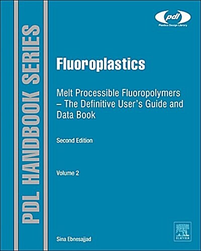 Fluoroplastics, Volume 2: Melt Processible Fluoropolymers - The Definitive Users Guide and Data Book (Hardcover, 2, Revised)