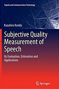 Subjective Quality Measurement of Speech: Its Evaluation, Estimation and Applications (Paperback, 2012)
