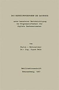 Das Reduktionsverfahren Der Baustatik: Unter Besonder Ber?ksichtigung Der Programmierbarkeit F? Digitalize Rechnautomaten (Paperback, 1957)