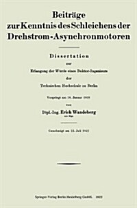 Beitr?e Zur Kenntnis Des Schleichens Der Drehstrom-Asynchronmotoren: Dissertation Zur Erlangung Der W?de Eines Doktor-Ingenieurs Der Technischen Hoc (Paperback, 1922)