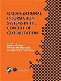 Organizational Information Systems in the Context of Globalization: Ifip Tc8 & Tc9 / Wg8.2 & Wg9.4 Working Conference on Information Systems Perspecti (Paperback, 2003)