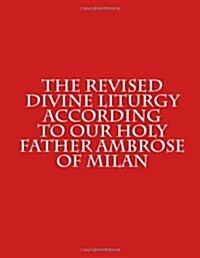 The Revised Divine Liturgy According to Our Holy Father Ambrose of Milan (Paperback)