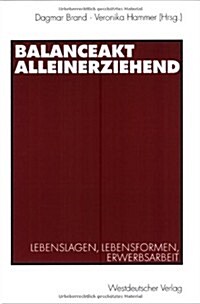 Balanceakt Alleinerziehend: Lebenslagen, Lebensformen, Erwerbsarbeit (Paperback, 2002)