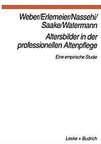 Altersbilder in Der Professionellen Altenpflege : Eine Empirische Studie (Paperback)