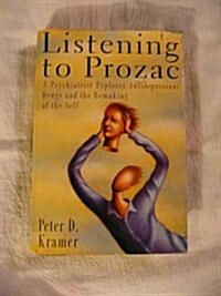 Listening to Prozac/a Psychiatrist Explores Antidepressant Drugs and the Remaking of the Self (Hardcover)