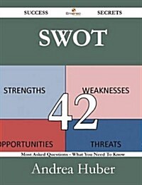 Swot 42 Success Secrets - 42 Most Asked Questions on Swot - What You Need to Know (Paperback)