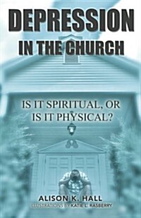 Depression in the Church: Is It Spiritual, or Is It Physical? (Paperback)