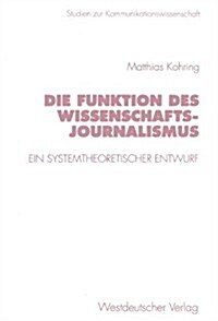 Die Funktion Des Wissenschaftsjournalismus: Ein Systemtheoretischer Entwurf (Paperback, 1997)