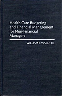 Health Care Budgeting and Financial Management for Non-Financial Managers (Hardcover)