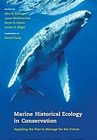 Marine Historical Ecology in Conservation: Applying the Past to Manage for the Future (Hardcover)