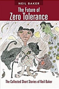 The Future of Zero Tolerance: The Collected Short Stories of Neil Baker (Paperback)