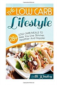 Low Carb Lifestyle: 28+ Low Carb Meals to Help You Live Slimmer, Healthier & Happier! (Paperback)