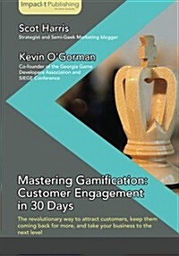 Mastering Gamification: Customer Engagement in 30 Days (Paperback)