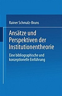 Ansatze Und Perspektiven Der Institutionentheorie : Eine Bibliographische Und Konzeptionelle Einfuhrung (Paperback, 1989 ed.)