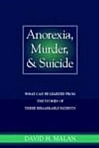 Anorexia, Murder, and Suicide: What Can Be Learned from the Stories of Three Remarkable Patients (Paperback)