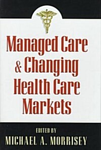 Managed Care and Changing Health Care Markets (Hardcover)