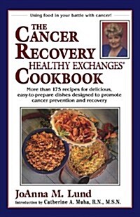 The Cancer Recovery Healthy Exchanges Cookbook: More Than 175 Recipes for Delicious, Easy-To-Prepare Dishes Designed to Promote Cancer Prevention and (Paperback)