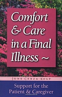 Comfort & Care in a Final Illness: Support for the Patient & Caregiver (Paperback)