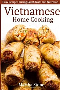 Vietnamese Home Cooking: Easy Recipes Fusing Great Taste and Nutrition (Paperback)
