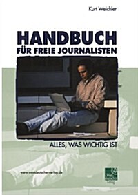 Handbuch F? Freie Journalisten: Alles, Was Wichtig Ist (Paperback, 2003)