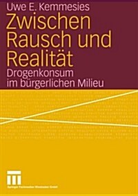 Zwischen Rausch Und Realit?: Drogenkonsum Im B?gerlichen Milieu (Paperback, 2004)