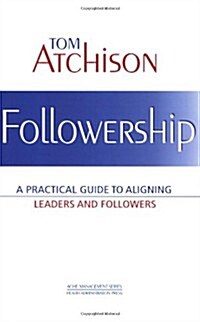 Followership: A Practical Guide to Aligning Leaders and Followers (Paperback)
