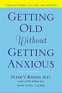 Getting Old Without Getting Anxious (Hardcover)