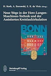 Neue Wege in Der Herz-Lungen-Maschinen-Technik Und Der Assistierten Kreislaufzirkulation (Paperback, Softcover Repri)