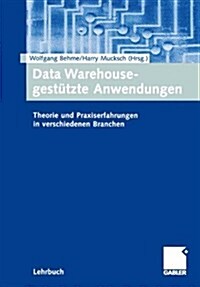 Data Warehouse-Gestutzte Anwendungen : Theorie Und Praxiserfahrungen in Verschiedenen Branchen (Paperback, 2001 ed.)