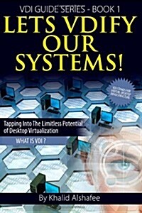Lets Vdify Our Systems: What Is the Virtual Desktop ? (Paperback)