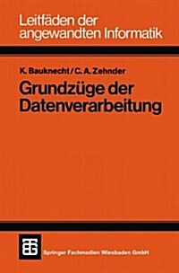 Grundzuge Der Datenverarbeitung : Methoden Und Konzepte Fur Die Anwendungen (Paperback, 2nd 2. Aufl. 1983 ed.)