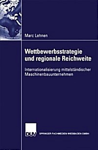 Wettbewerbsstrategie Und Regionale Reichweite : Internationalisierung Mittelstandischer Maschinenbauunternehmen (Paperback, 2002 ed.)