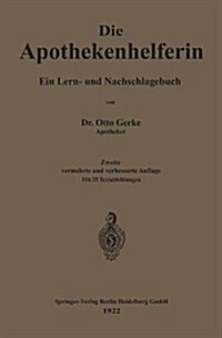 Die Apothekenhelferin: Ein Lern- Und Nachschlagebuch (Paperback, 2, 2. Aufl. 1922)