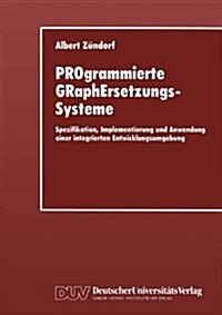 Programmierte Graphersetzungssysteme: Spezifikation, Implementierung Und Anwendung Einer Integrierten Entwicklungsumgebung (Paperback, 1996)