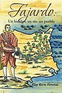 Fajardo: Un Hidalgo, Un Rio, Un Pueblo.: Novela Historica (Paperback)