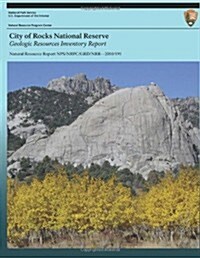 City of Rocks National Reserve Geologic Resources Inventory Report (Paperback)