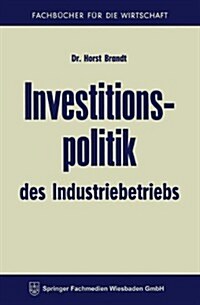 Investitionspolitik Des Industriebetriebs (Paperback, 2nd 2. Aufl. 1964. Softcover Reprint of the Origin)