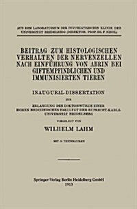 Beitrag Zum Histologischen Verhalten Der Nervenzellen Nach Einf?rung Von Abrin Bei Giftempfindlichen Und Immunisierten Tieren: Inaugural-Dissertation (Paperback, Softcover Repri)