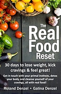 The Real Food Reset: 30 days to lose weight, kick cravings & feel great! (Large Print Edition): Get in touch with your primal instincts, de (Paperback)