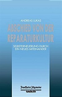Abschied Von Der Reparaturkultur : Selbsterneuerung Durch Ein Neues Miteinander (Paperback)