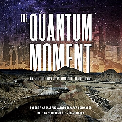 The Quantum Moment: How Planck, Bohr, Einstein, and Heisenberg Taught Us to Love Uncertainty (Audio CD, Library)