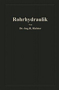 Rohrhydraulik: Allgemeine Grundlagen, Forschung, Praktische Berechnung Und Ausf?rung Von Rohrleitungen (Paperback, Softcover Repri)