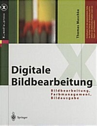 Digitale Bildbearbeitung: Bildbearbeitung, Farbmanagement, Bildausgabe (Paperback, 2004)