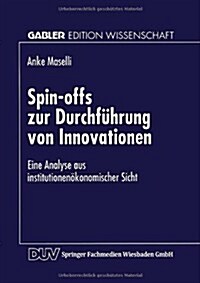 Spin-Offs Zur Durchfuhrung Von Innovationen : Eine Analyse Aus Institutionenoekonomischer Sicht (Paperback, 1997 ed.)