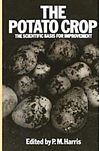 The Potato Crop : The Scientific Basis for Improvement (Paperback, Softcover reprint of the original 1st ed. 1978)