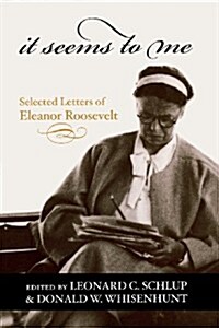 It Seems to Me: Selected Letters of Eleanor Roosevelt (Paperback)