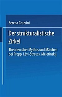 Der Strukturalistische Zirkel: Theorien ?er Mythos Und M?chen Bei Propp, L?i-Strauss, Meletinskij (Paperback, 1999)